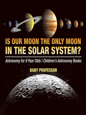 cover image of Is Our Moon the Only Moon In the Solar System? Astronomy for 9 Year Olds--Children's Astronomy Books